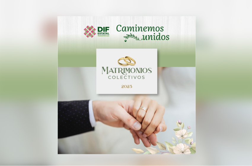  Invita DIF Estatal a campaña de Matrimonios Colectivos