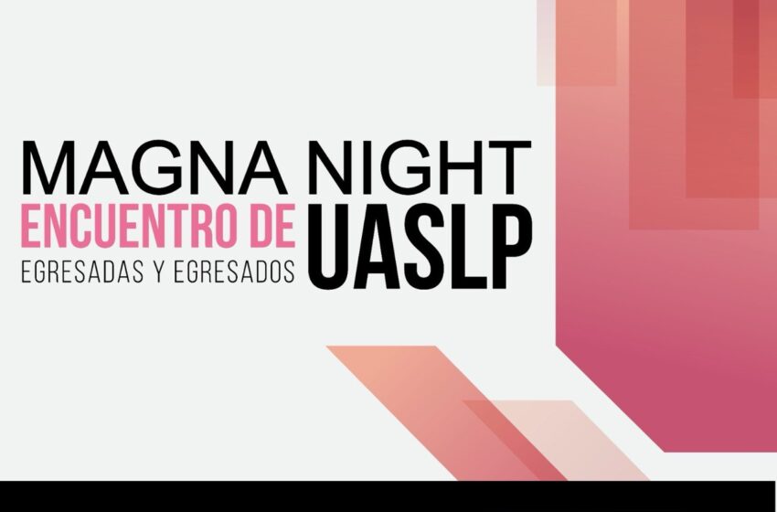  “Magna Night”: Oportunidades laborales y reencuentro para egresados de la UASLP